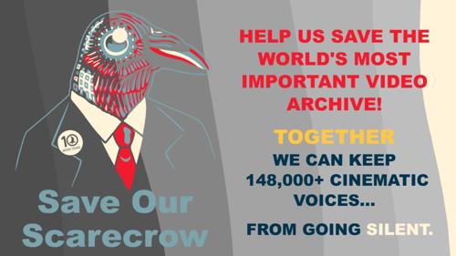Save Our Scarecrow: Help us save the world's most important video archive! Together we can keep 148,000+ cinematic voices...from going silent.